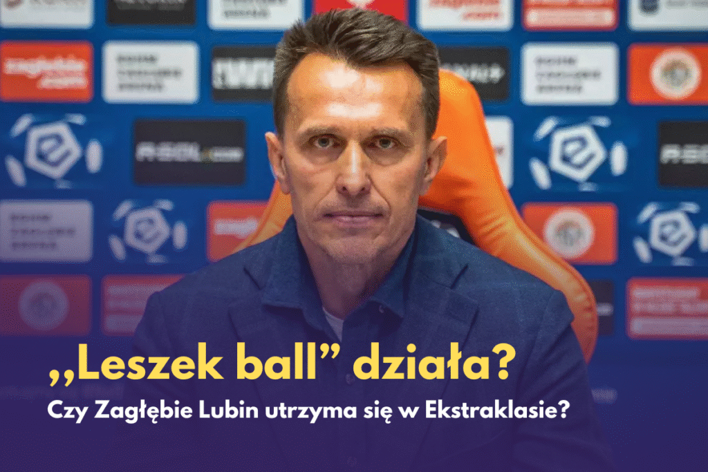 ,,Leszek ball” zaczyna działać? Zagłębie Lubin utrzyma się z ekstraklasie?