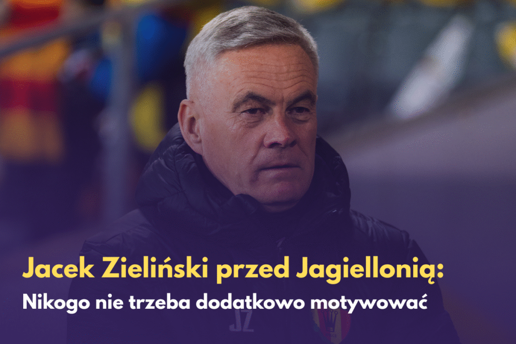 Jacek Zieliński przed Jagiellonią: (…)Nikogo nie trzeba dodatkowo motywować…
