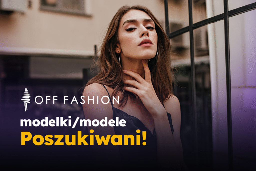 Woda na młyn mody – OFF Fashion rusza z castingiem!