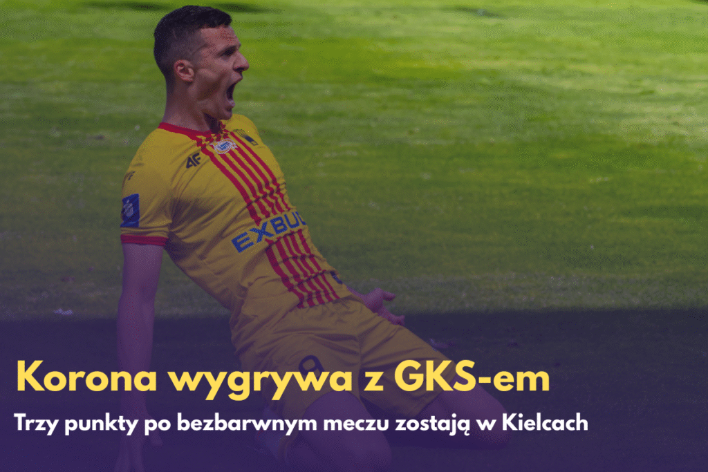 Trzy punkty zostają w Kielcach. Korona wygrywa z GKS-em Katowice