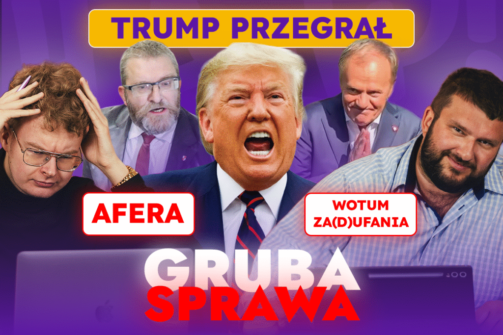 Za(d)ufany Tusk, chaos w USA i Braun aferzysta – Gruba Sprawa #1