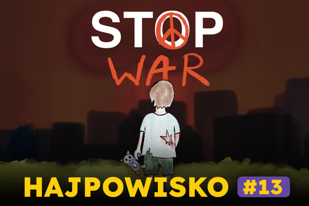 NIGDY WIĘCEJ WOJNY! | HAJPOWISKO #13