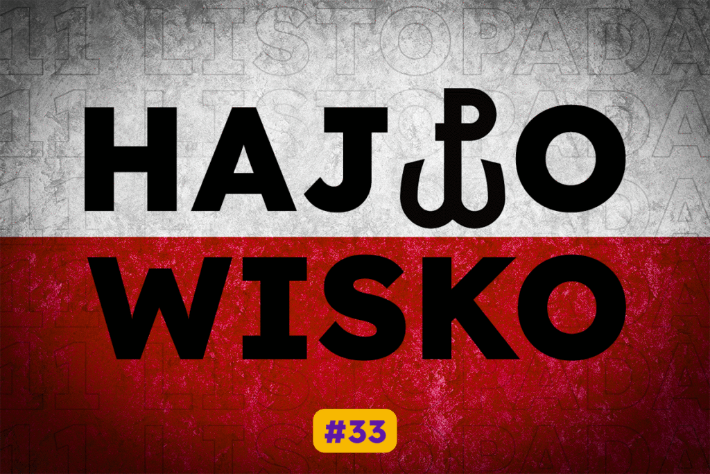 NIEZALEŻNA. NIEZŁOMNA. NIEPODLEGŁA.  HAJPOWISKO #33