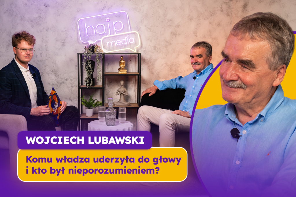 KOMU WŁADZA UDERZYŁA DO GŁOWY I KTO BYŁ NIEPOROZUMIENIEM? | Hajpowa Rozmowa – Wojciech Lubawski